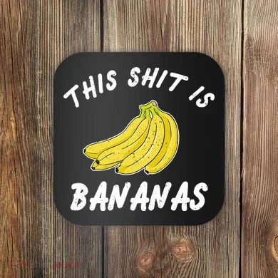 This Shit Is Bananas Coaster