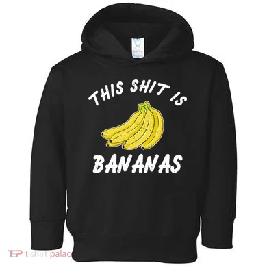 This Shit Is Bananas Toddler Hoodie