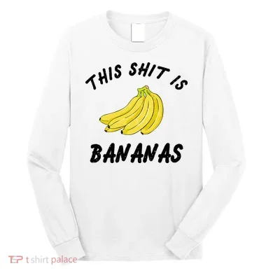 This Shit Is Bananas Long Sleeve Shirt