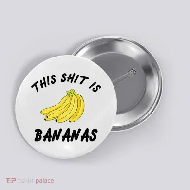 This Shit Is Bananas Button