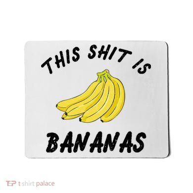This Shit Is Bananas Mousepad