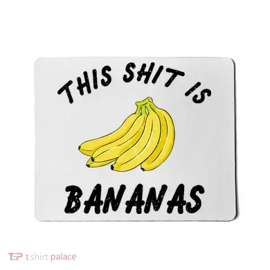 This Shit Is Bananas Mousepad