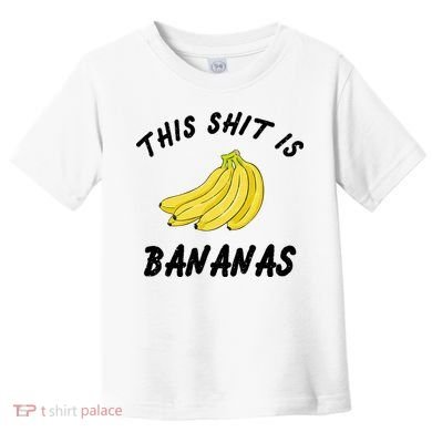 This Shit Is Bananas Toddler T-Shirt