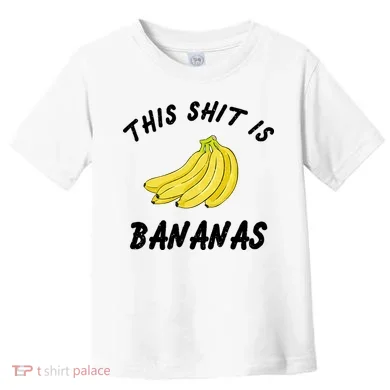 This Shit Is Bananas Toddler T-Shirt