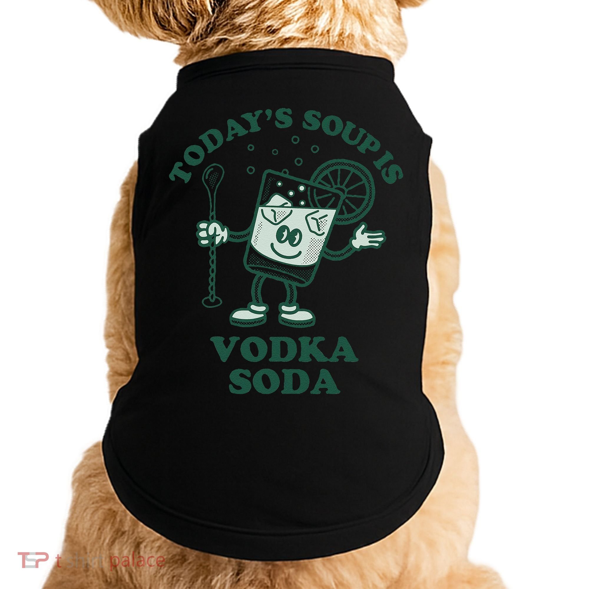 TodayS Soup Is Vodka Soda Doggie Tank