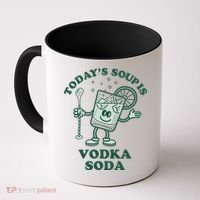 TodayS Soup Is Vodka Soda Coffee Mug thumb 0