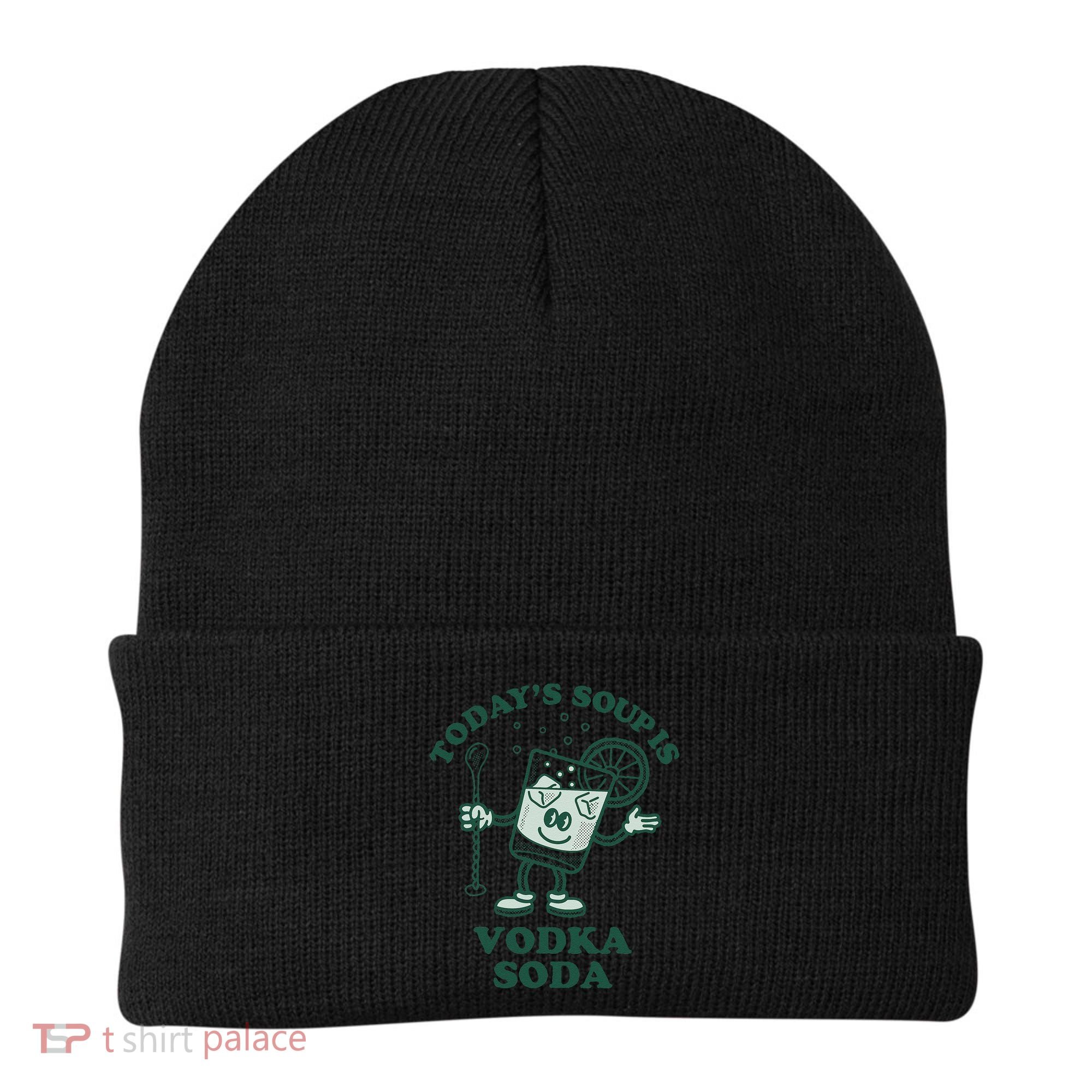 TodayS Soup Is Vodka Soda Beanie