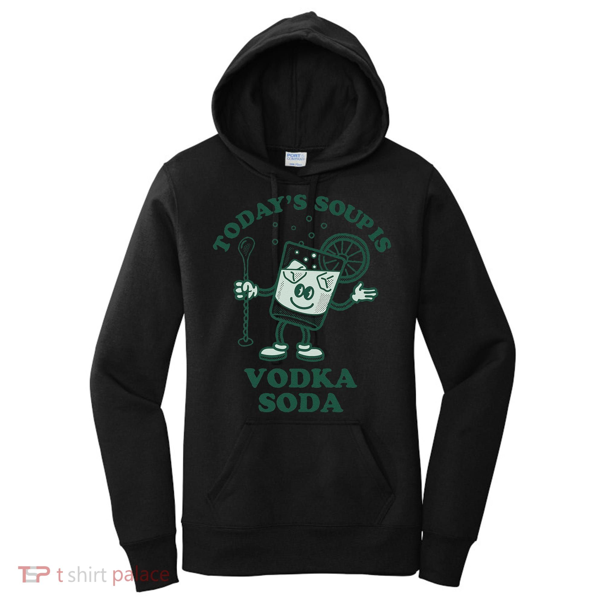 TodayS Soup Is Vodka Soda Women's Hoodie