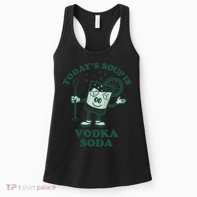 TodayS Soup Is Vodka Soda Women's Tank Top