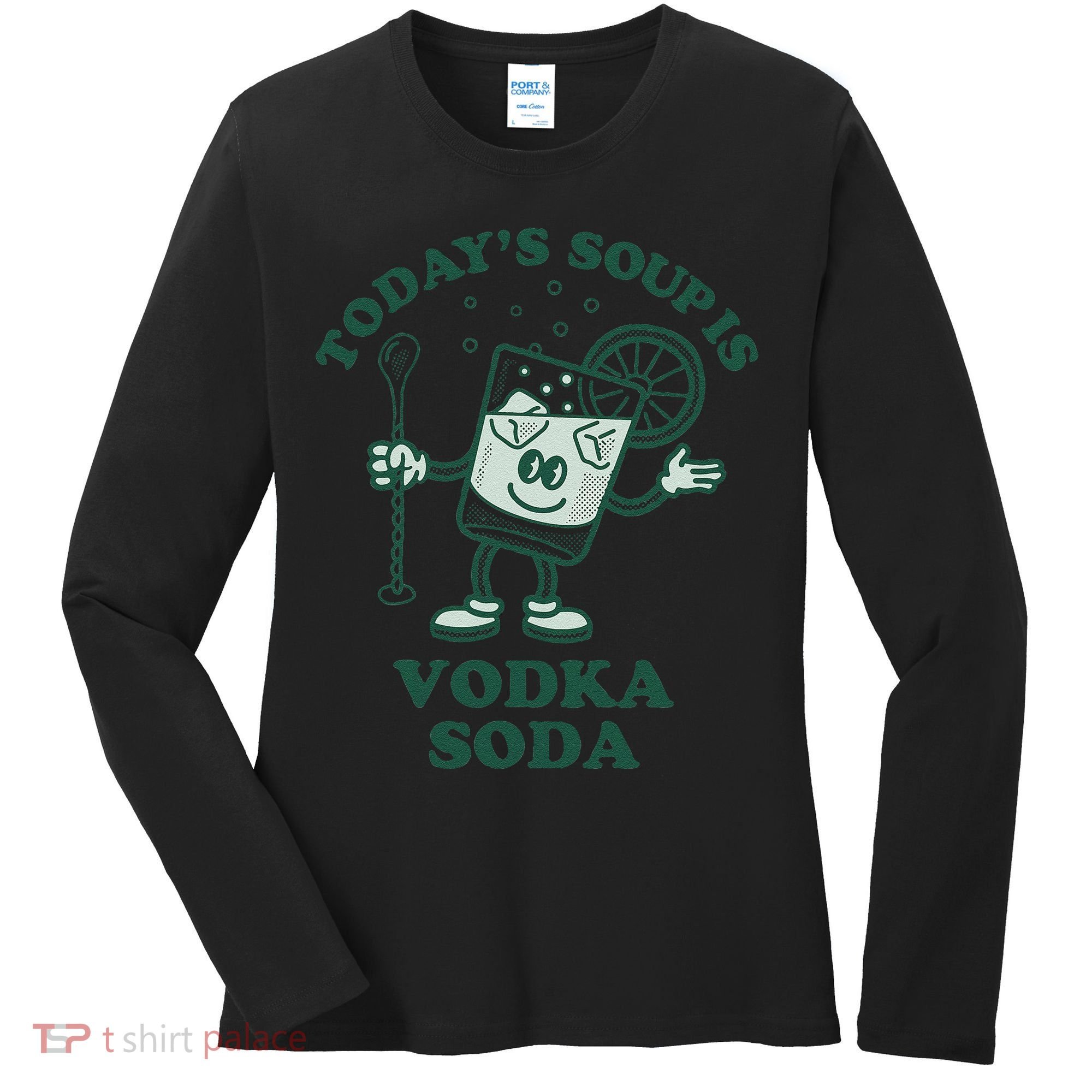 TodayS Soup Is Vodka Soda Women's Long Sleeve Shirt