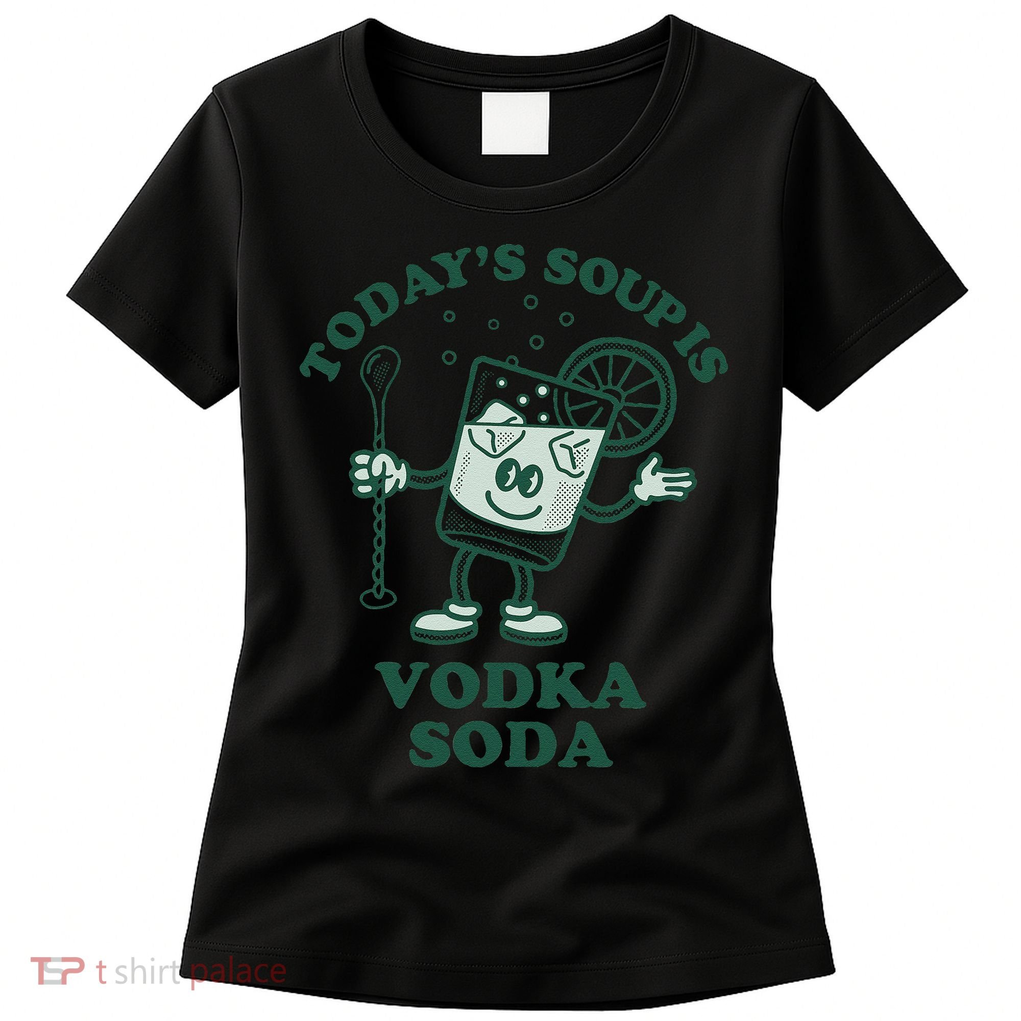 TodayS Soup Is Vodka Soda Women's T-Shirt
