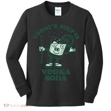 TodayS Soup Is Vodka Soda Kids Long Sleeve Shirt