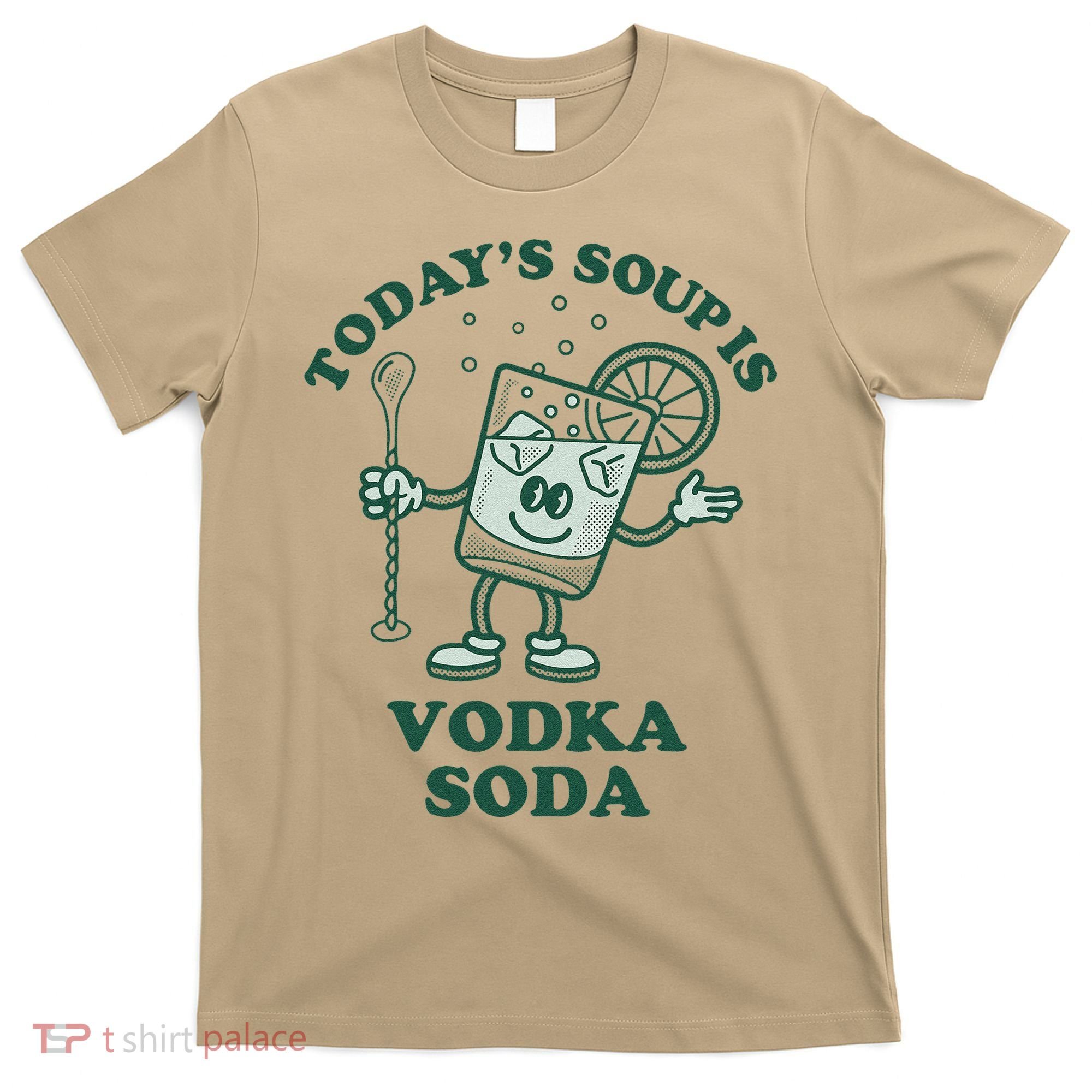 TodayS Soup Is Vodka Soda T-Shirt