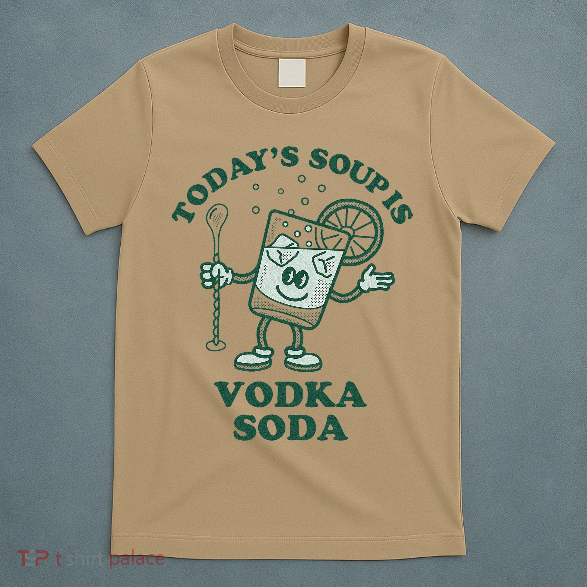 TodayS Soup Is Vodka Soda T-Shirt