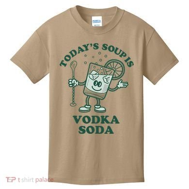 TodayS Soup Is Vodka Soda Kids T-Shirt
