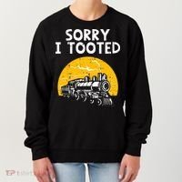 Train Sorry I Tooted Funny Locomotive Railroad Women's Sweatshirt thumb 0