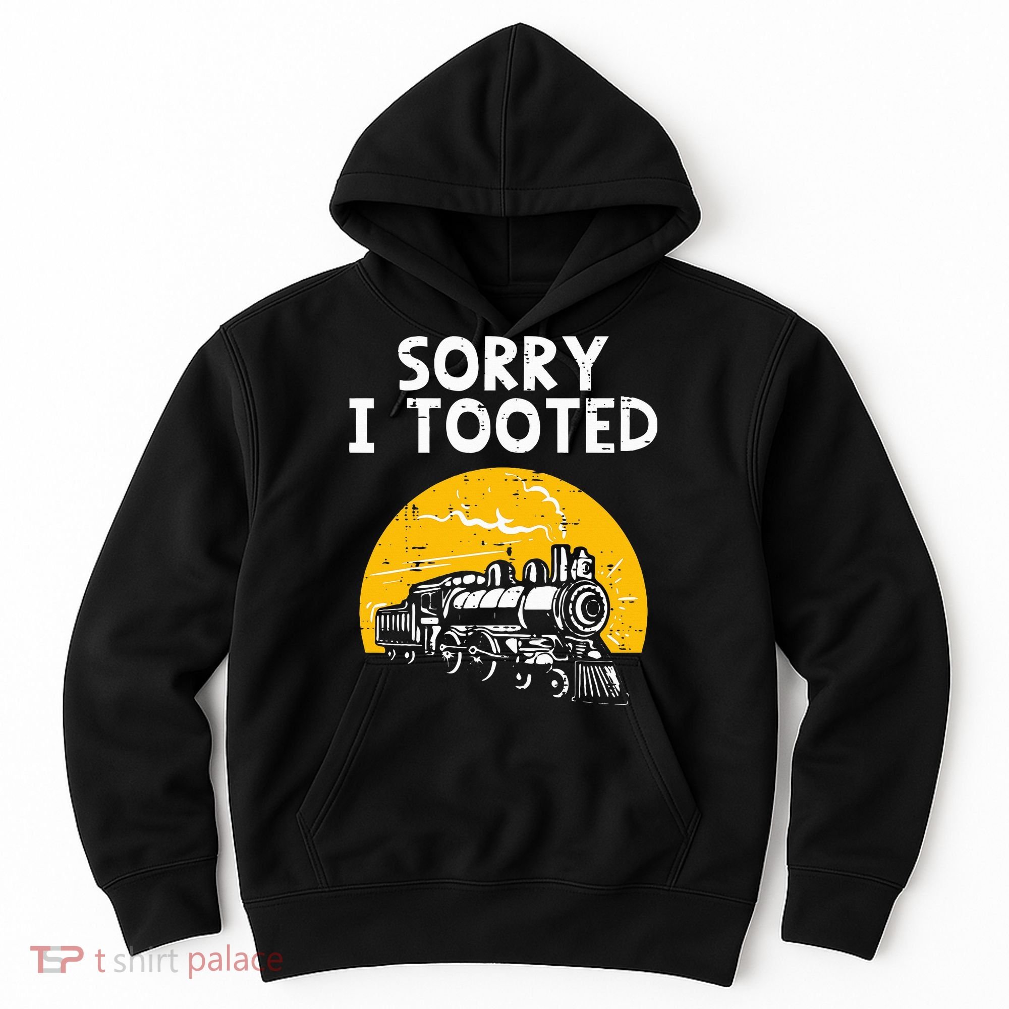 Train Sorry I Tooted Funny Locomotive Railroad Hoodie