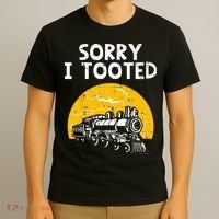 Train Sorry I Tooted Funny Locomotive Railroad T-Shirt thumb 3