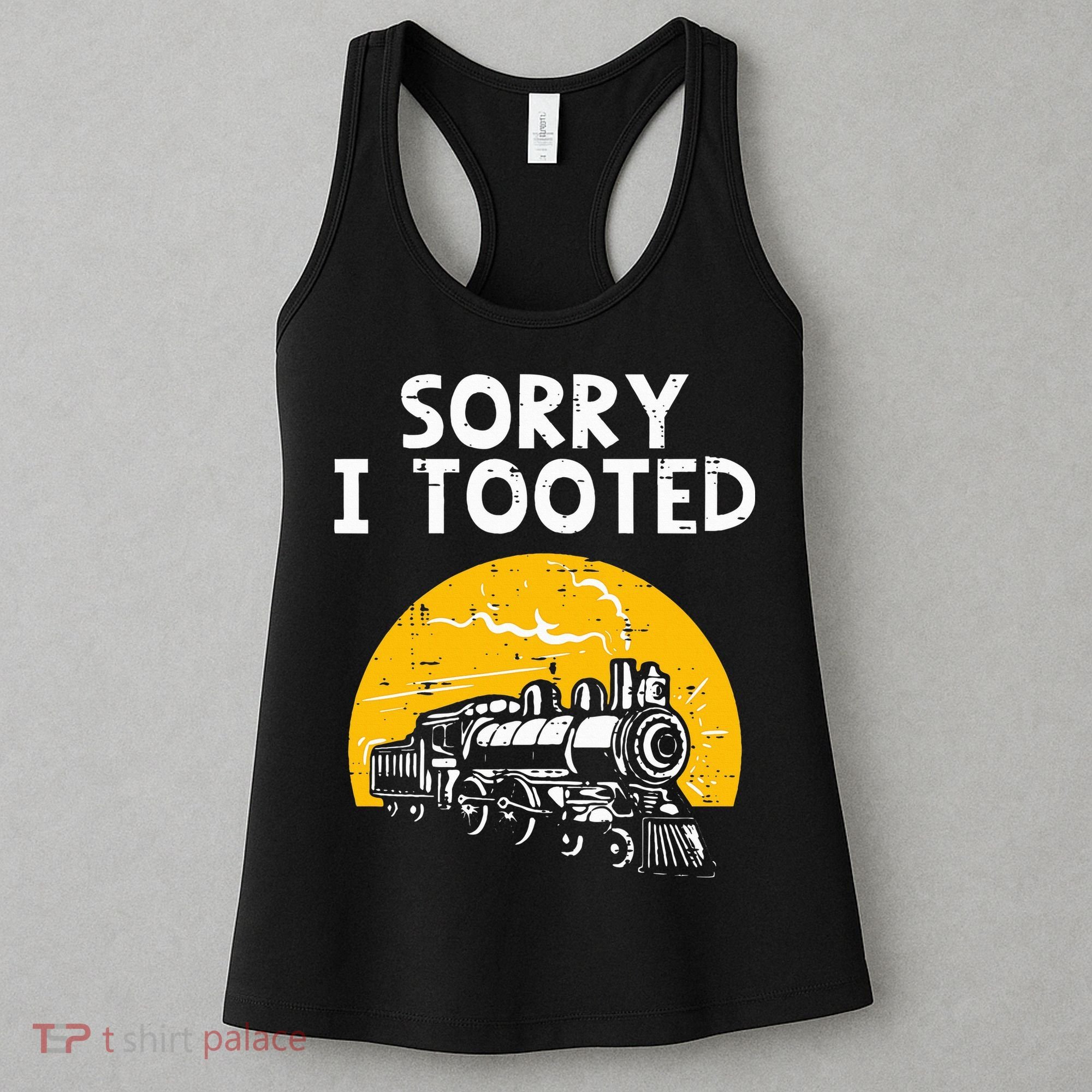 Train Sorry I Tooted Funny Locomotive Railroad Women's Tank Top