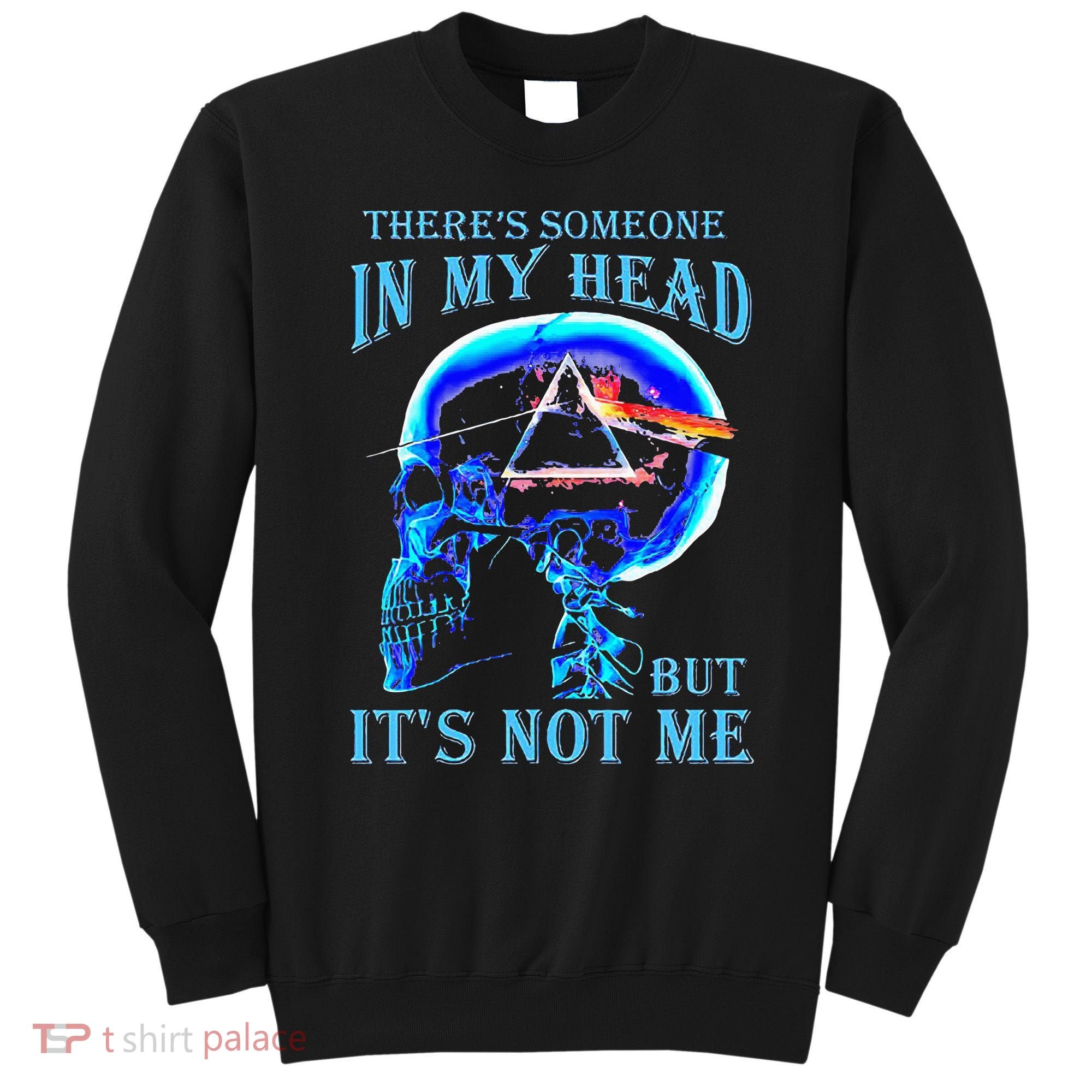 ThereS Someone In My Head But ItS Not Me Skull Sweatshirt