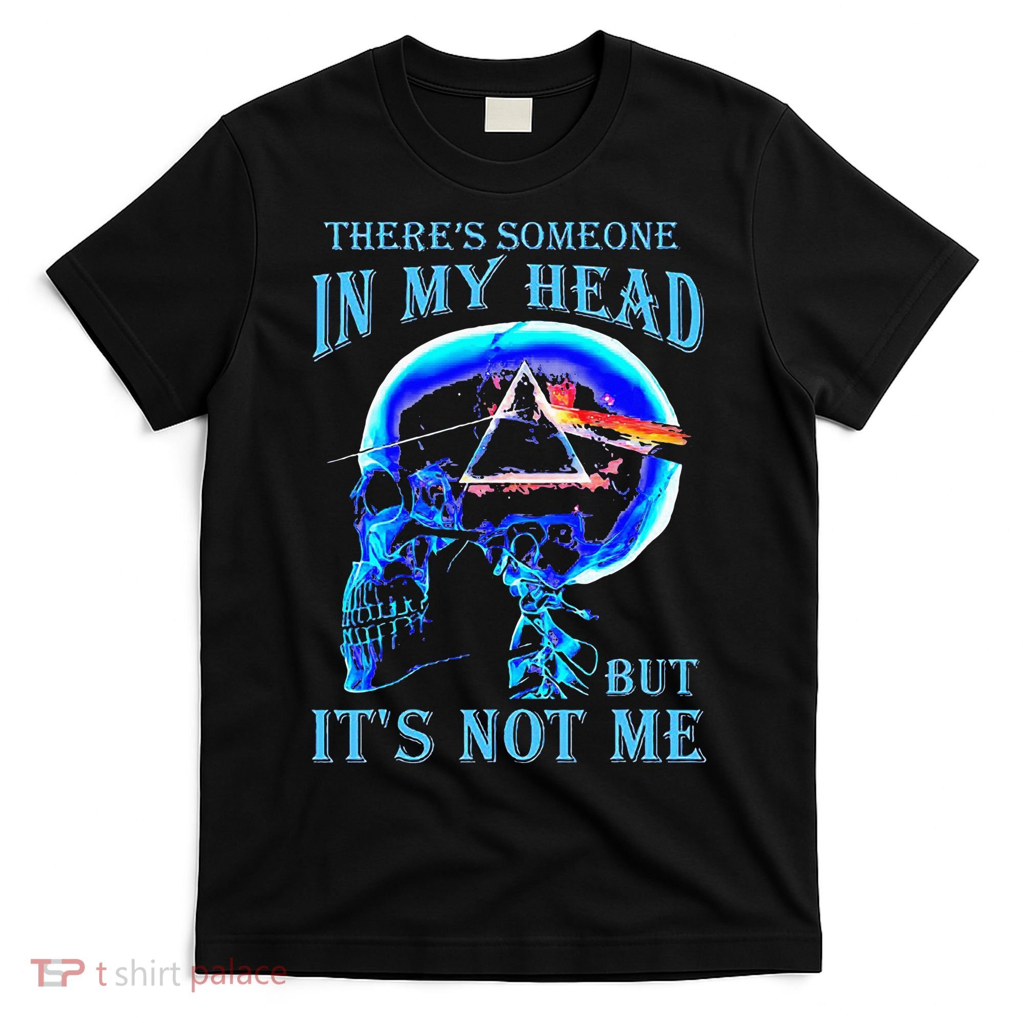 ThereS Someone In My Head But ItS Not Me Skull T-Shirt