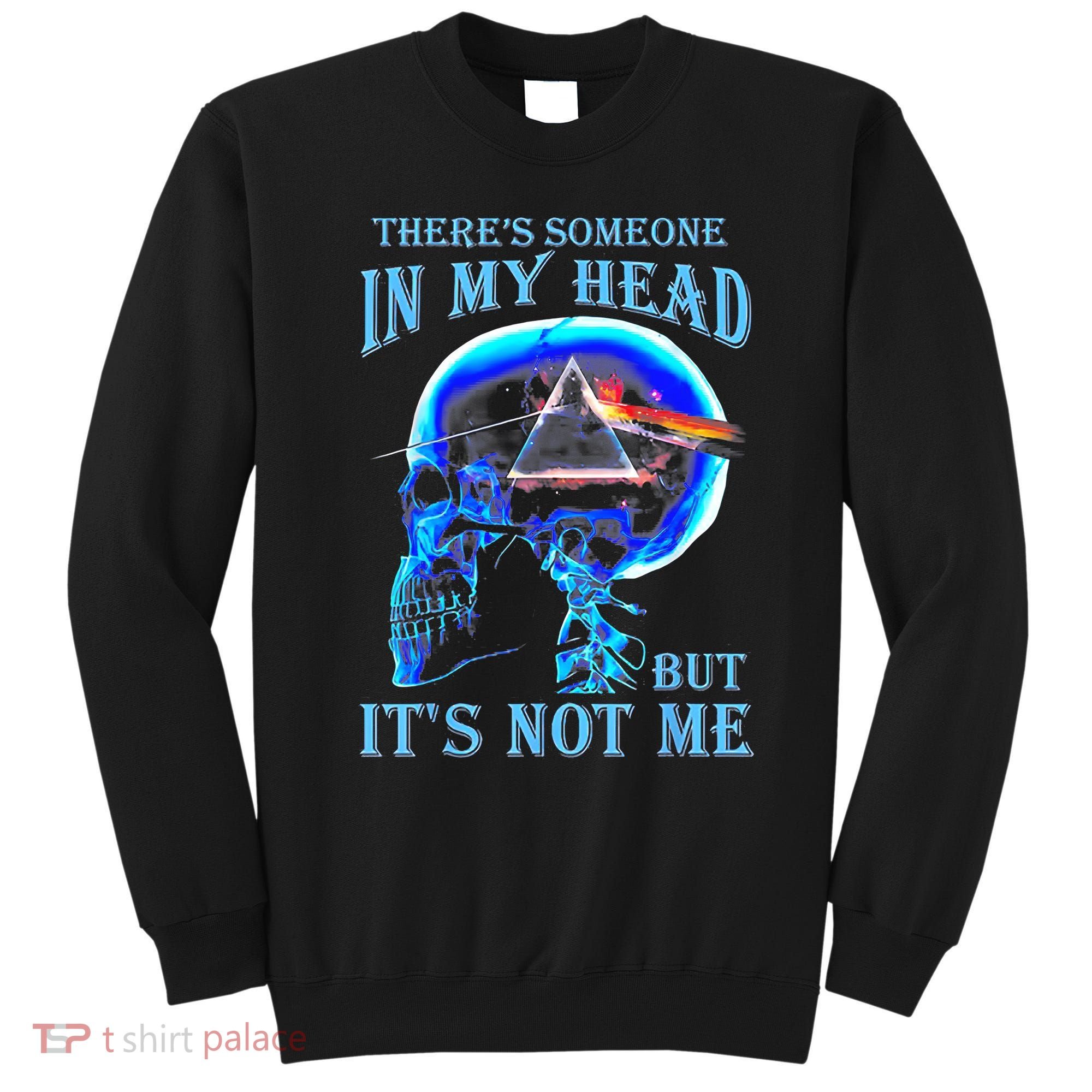 ThereS Someone In My Head But ItS Not Me Skull Sweatshirt