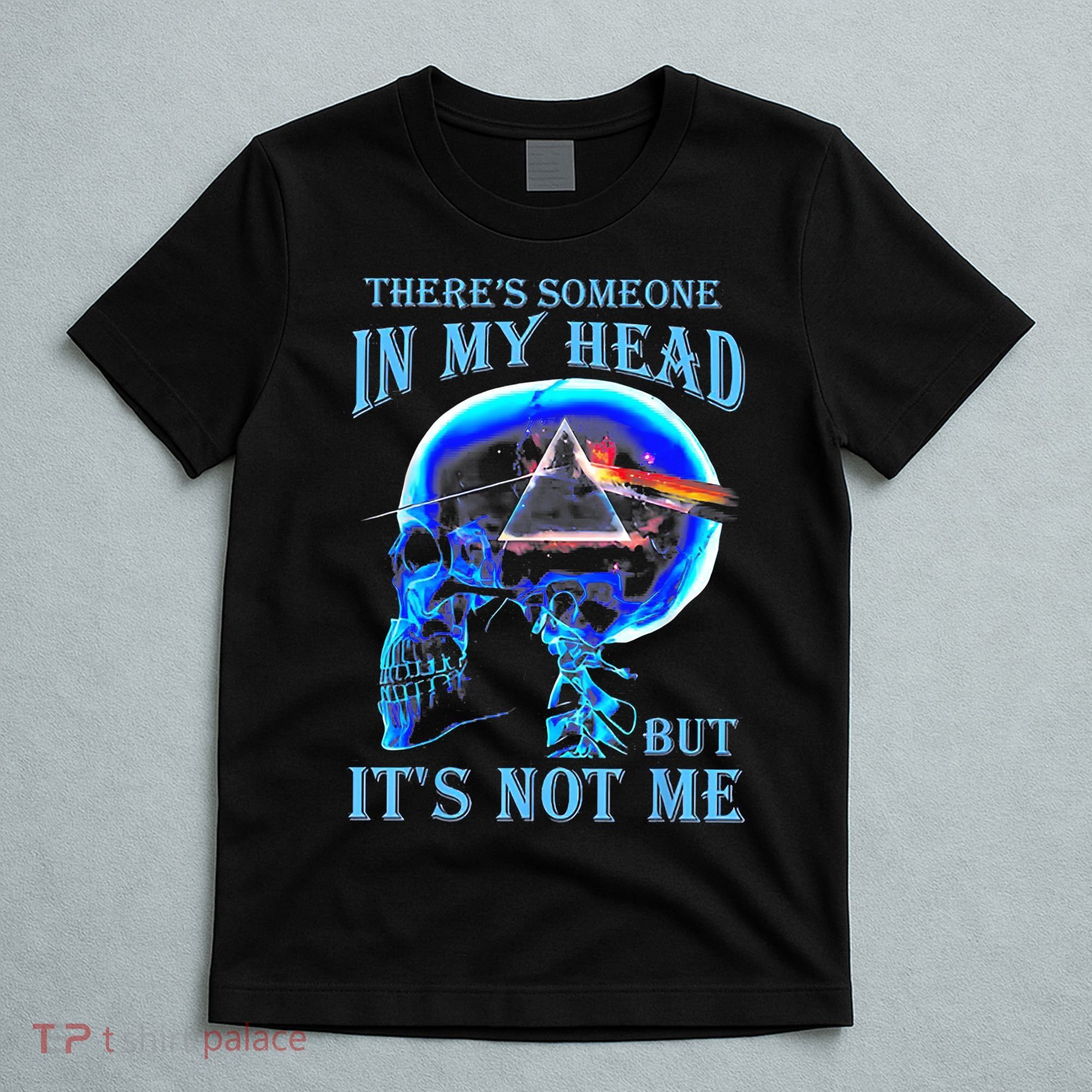 ThereS Someone In My Head But ItS Not Me Skull T-Shirt