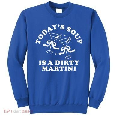 TodayS Soup Is A Dirty Martini Sweatshirt