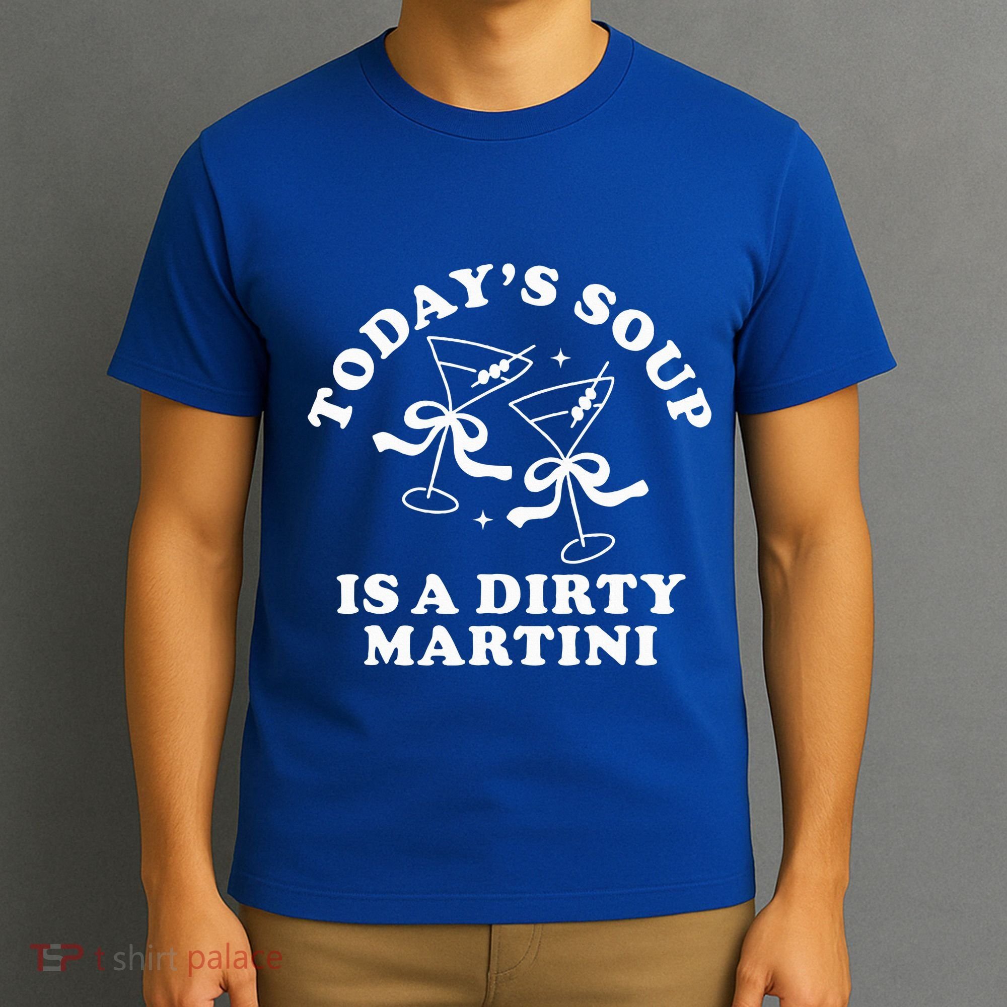 TodayS Soup Is A Dirty Martini T-Shirt