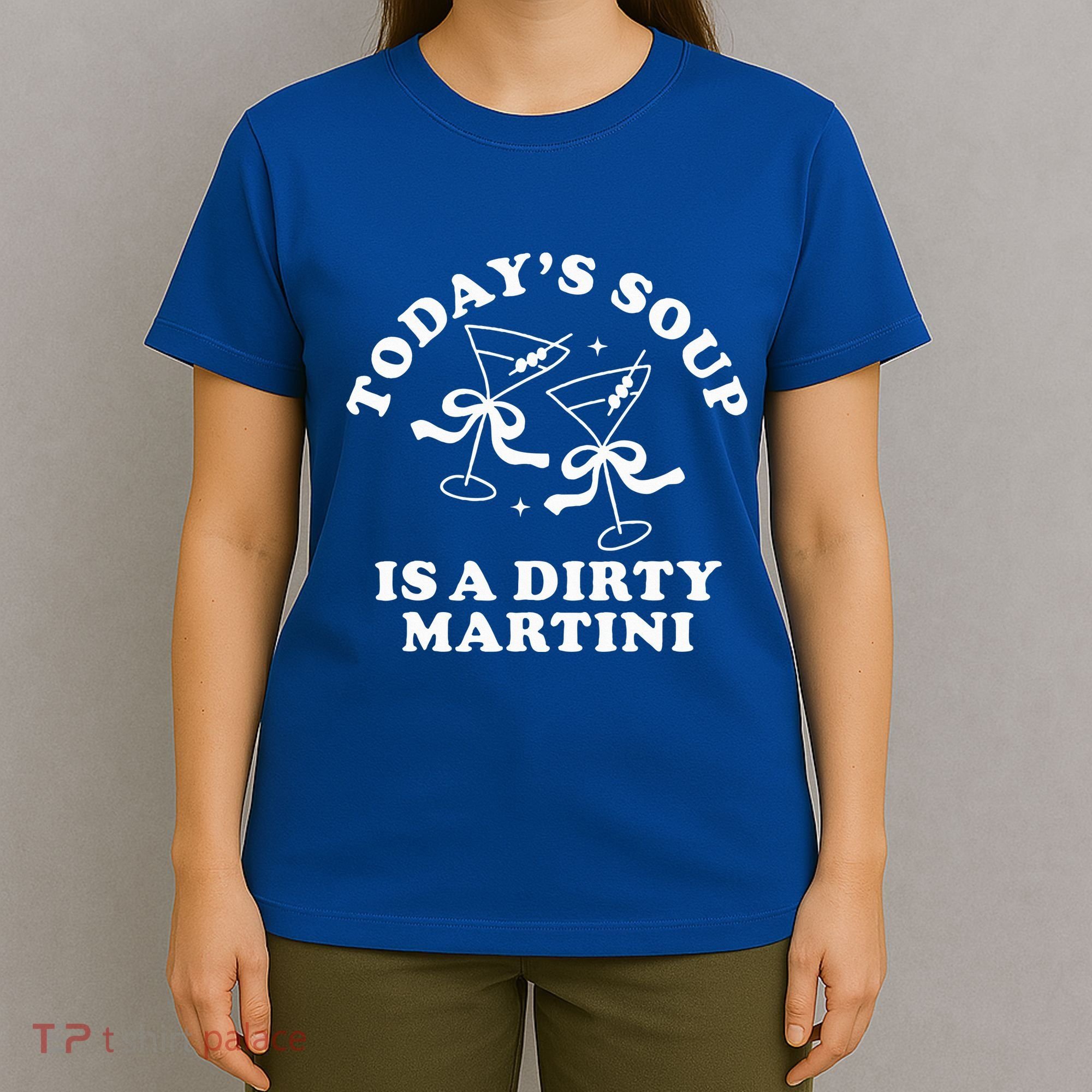 TodayS Soup Is A Dirty Martini T-Shirt