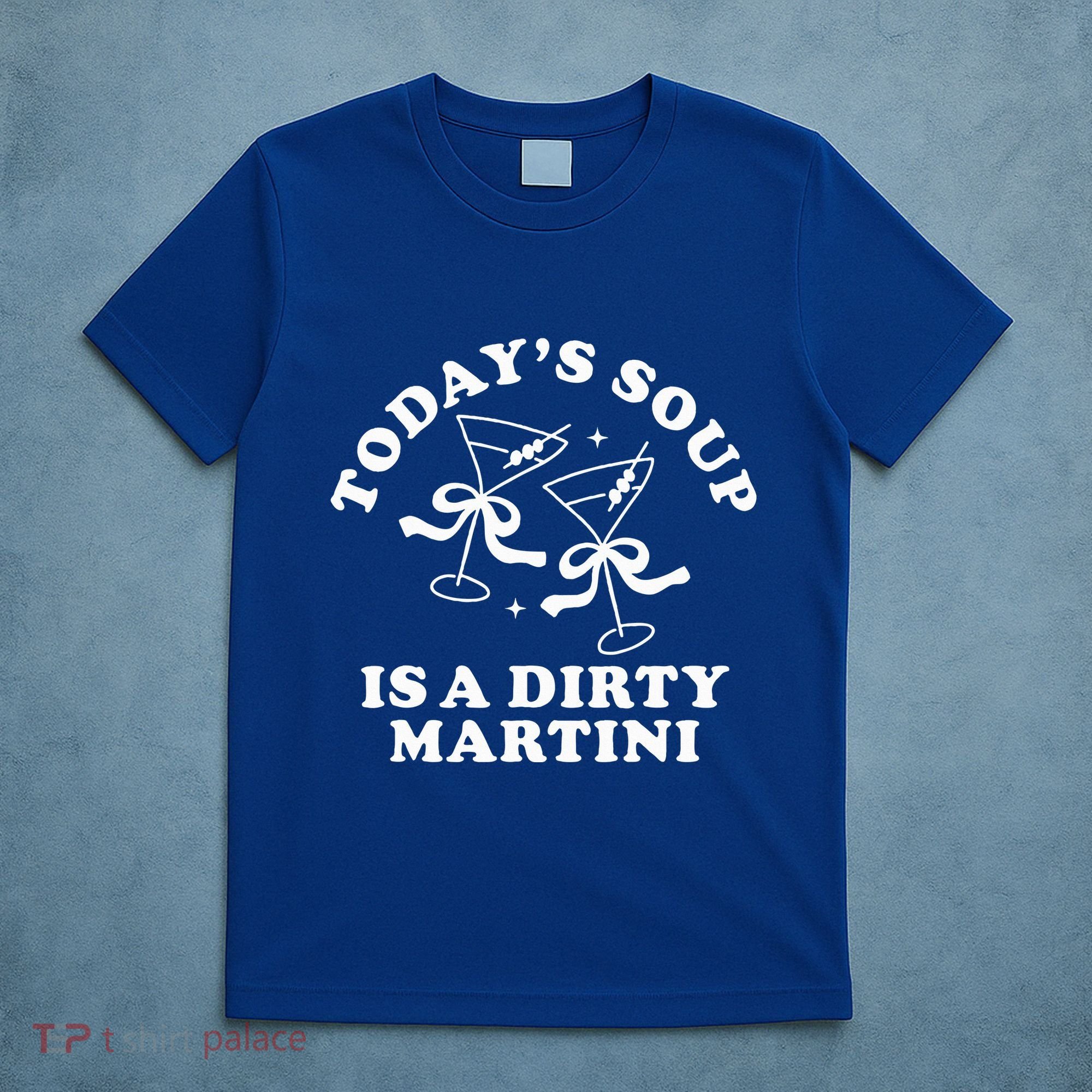 TodayS Soup Is A Dirty Martini T-Shirt