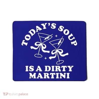 TodayS Soup Is A Dirty Martini Mousepad