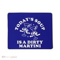 TodayS Soup Is A Dirty Martini Mousepad thumb 0