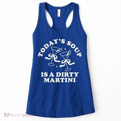 TodayS Soup Is A Dirty Martini Women's Tank Top