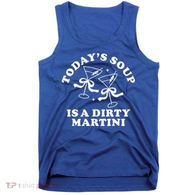 TodayS Soup Is A Dirty Martini Tank Top