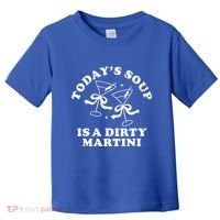 TodayS Soup Is A Dirty Martini Toddler T-Shirt thumb 0