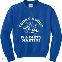 TodayS Soup Is A Dirty Martini Kids Sweatshirt thumb 0