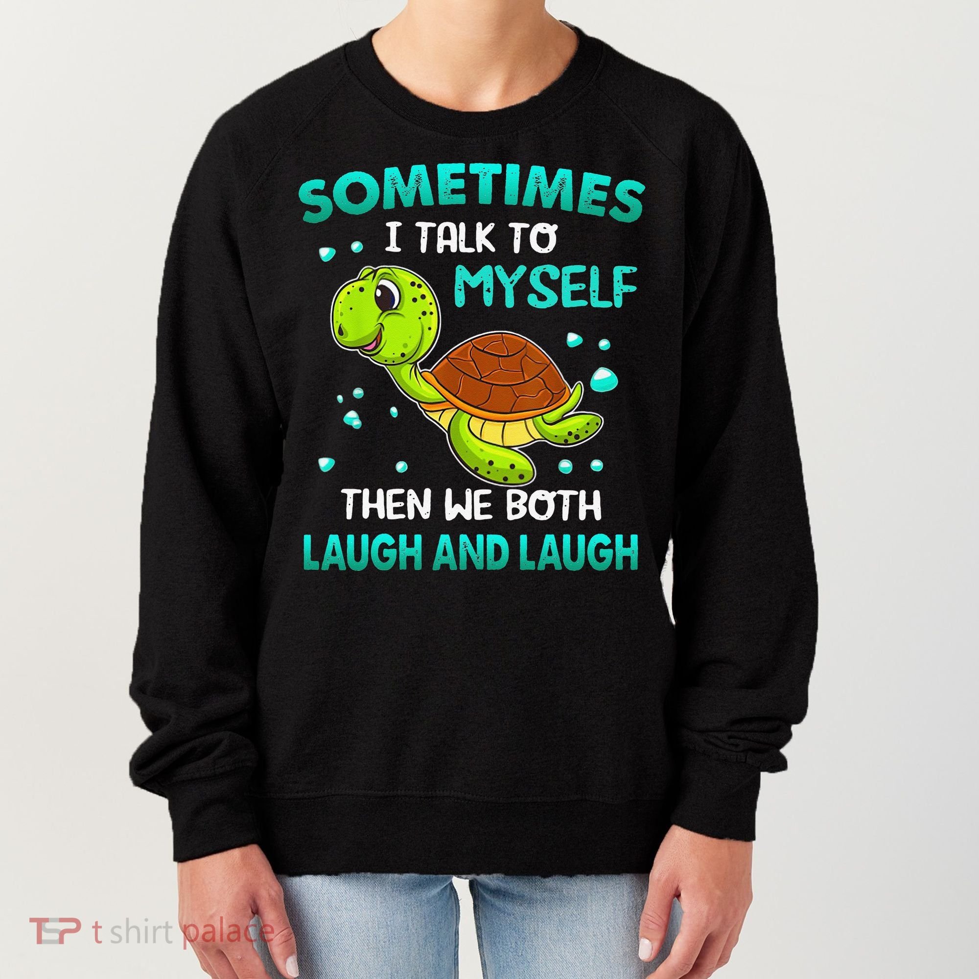 Turtle Sometimes I Talk To Myself Then We Both Laugh Women's Sweatshirt