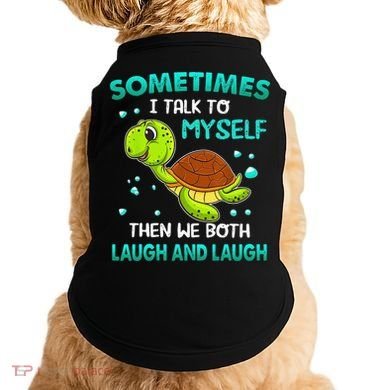 Turtle Sometimes I Talk To Myself Then We Both Laugh Doggie Tank