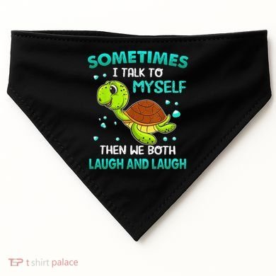 Turtle Sometimes I Talk To Myself Then We Both Laugh USA-Made Doggie Bandana