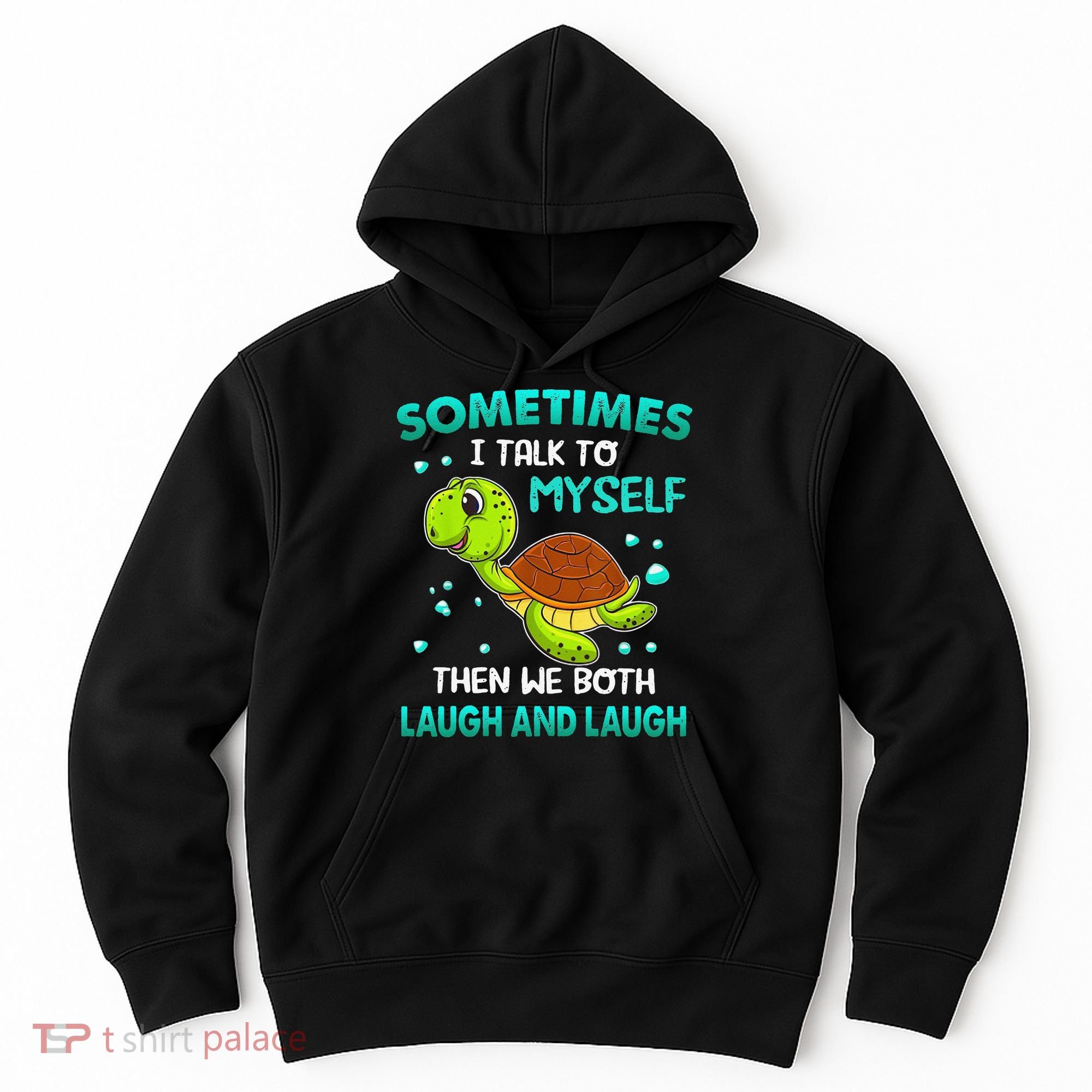 Turtle Sometimes I Talk To Myself Then We Both Laugh Hoodie