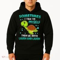 Turtle Sometimes I Talk To Myself Then We Both Laugh Hoodie thumb 2