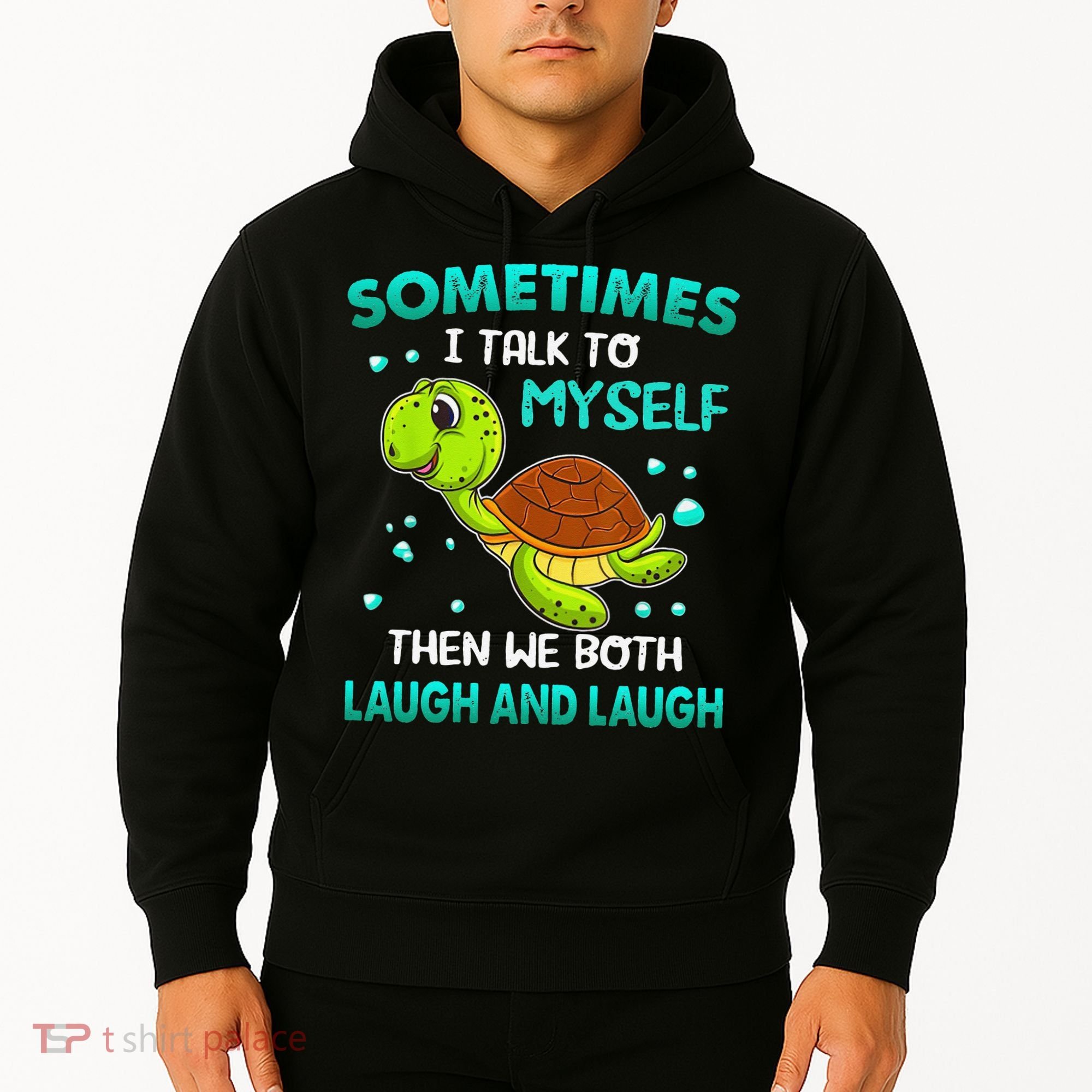 Turtle Sometimes I Talk To Myself Then We Both Laugh Hoodie