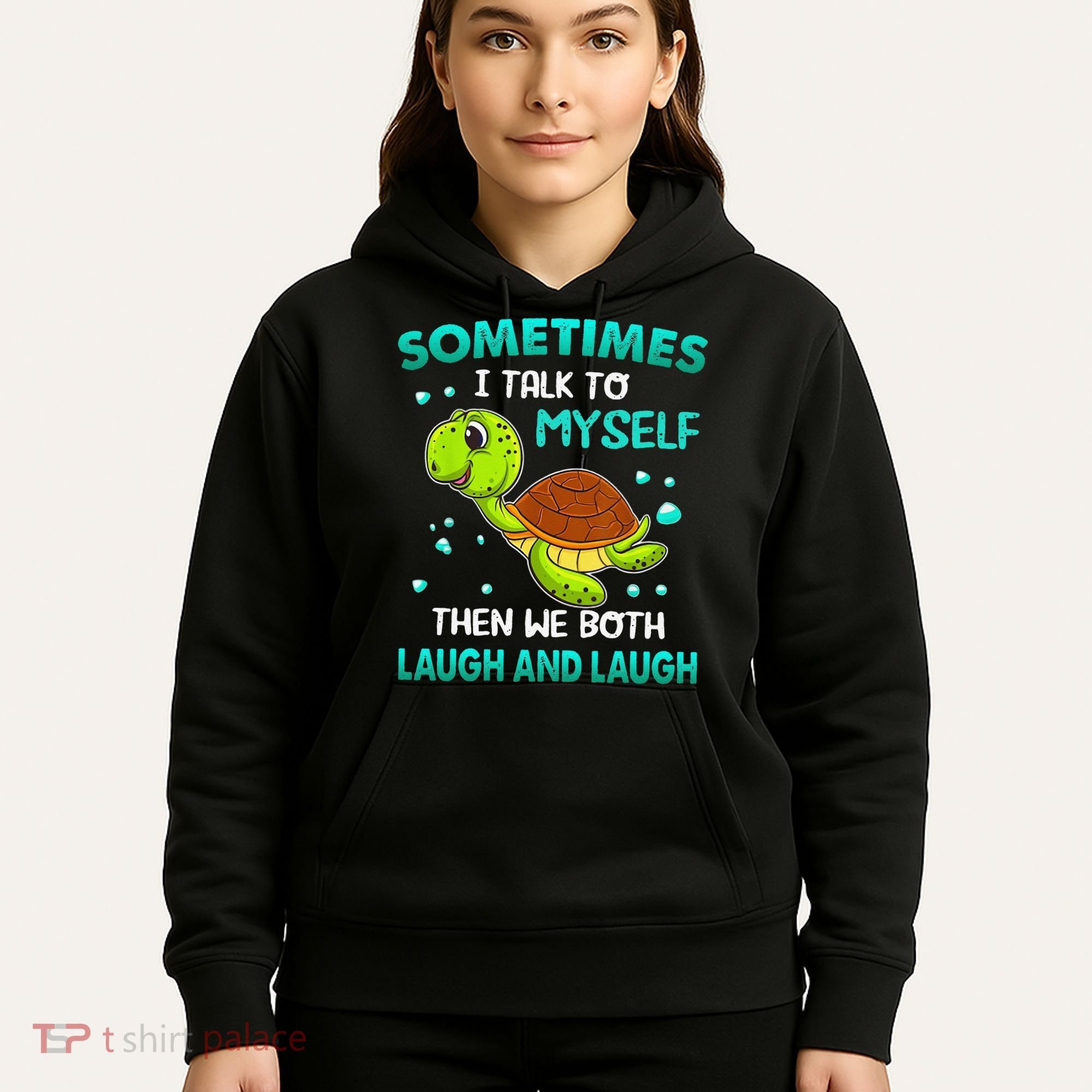 Turtle Sometimes I Talk To Myself Then We Both Laugh Hoodie