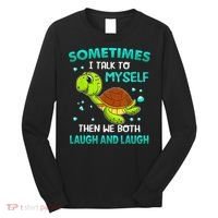 Turtle Sometimes I Talk To Myself Then We Both Laugh Long Sleeve Shirt thumb 0