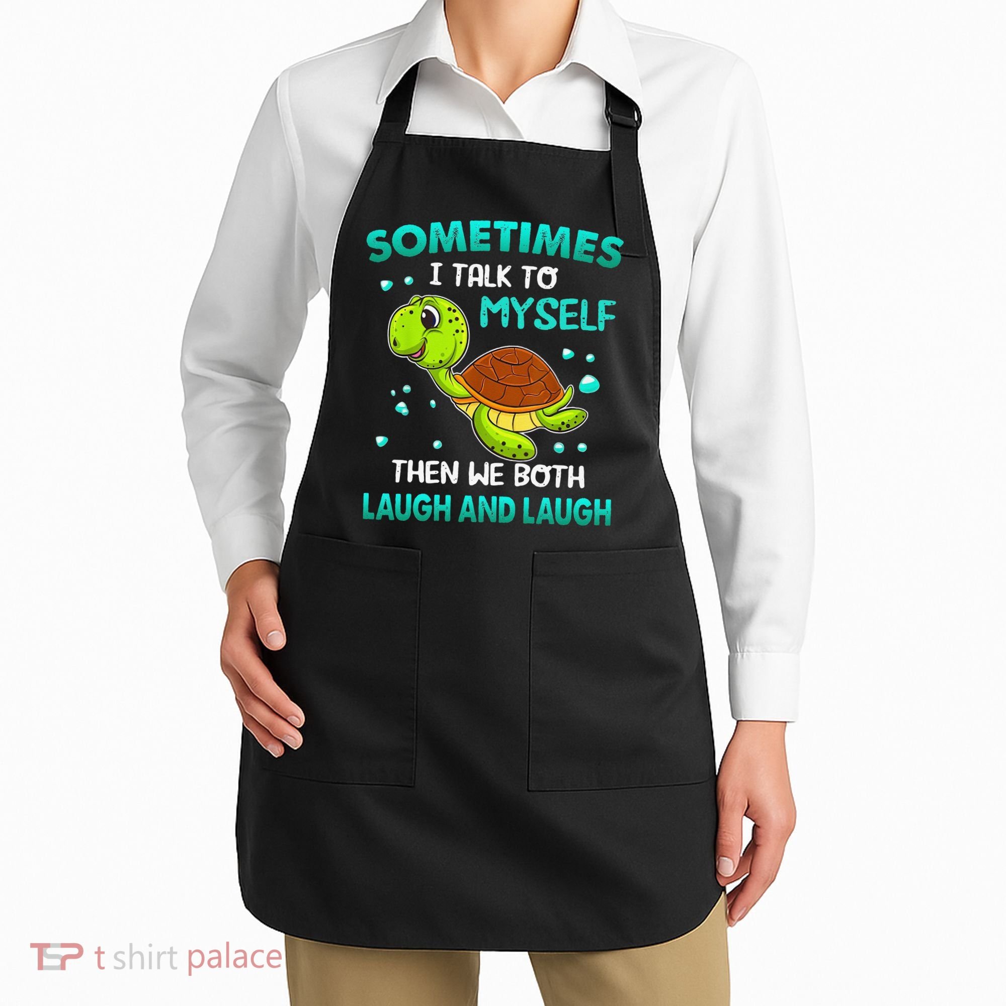 Turtle Sometimes I Talk To Myself Then We Both Laugh Apron