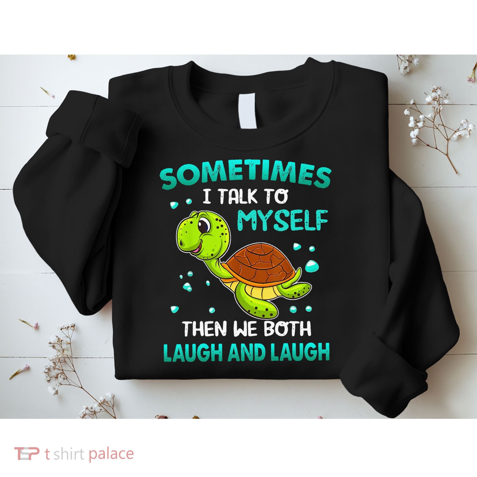 Turtle Sometimes I Talk To Myself Then We Both Laugh Sweatshirt