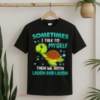 Turtle Sometimes I Talk To Myself Then We Both Laugh T-Shirt thumb 2