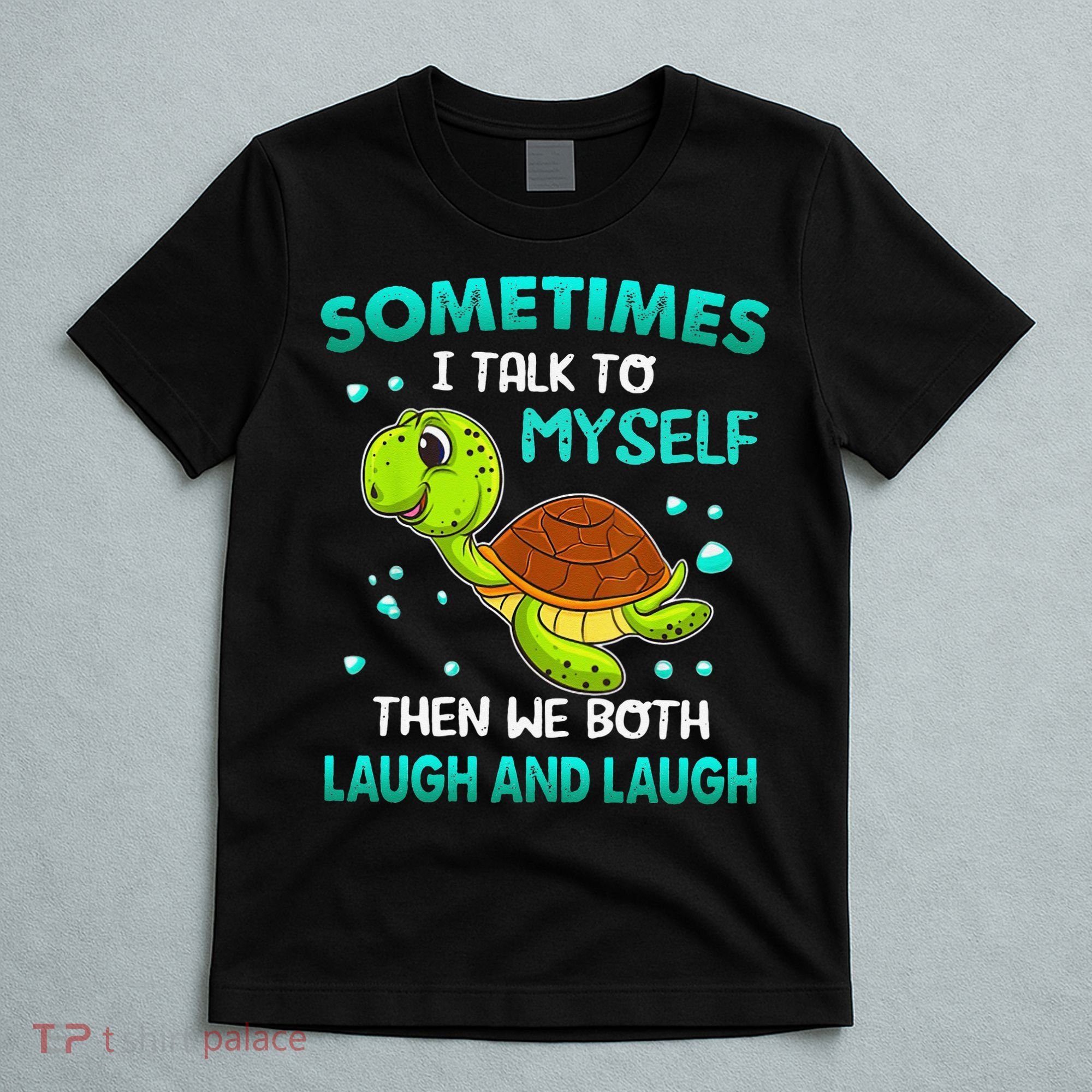 Turtle Sometimes I Talk To Myself Then We Both Laugh T-Shirt