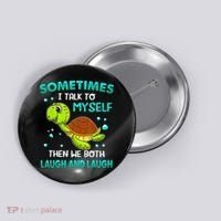 Turtle Sometimes I Talk To Myself Then We Both Laugh Button thumb 0